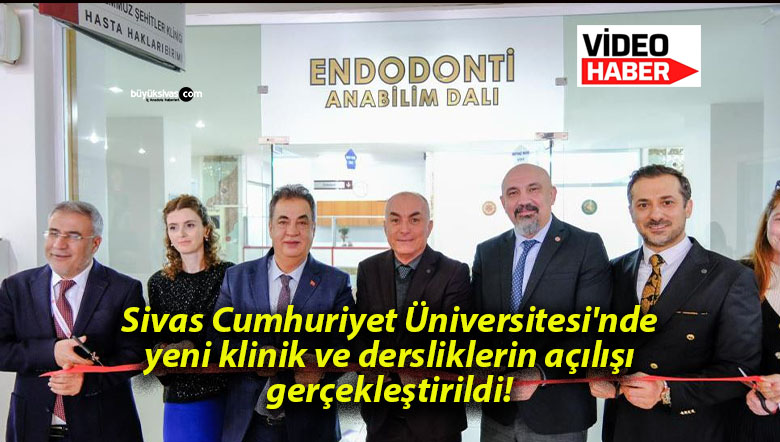 Sivas Cumhuriyet Üniversitesi’nde yeni klinik ve dersliklerin açılışı gerçekleştirildi!