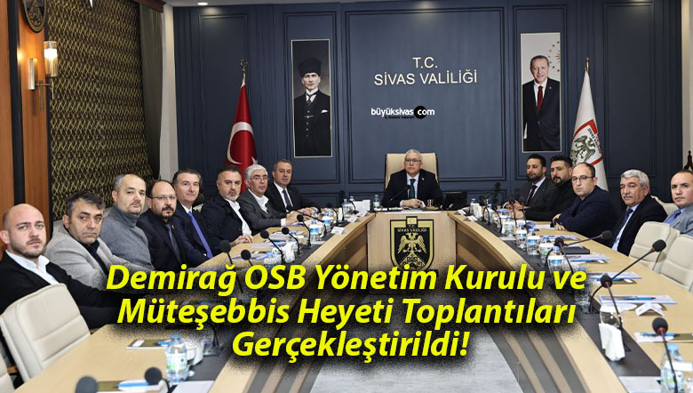 Demirağ OSB Yönetim Kurulu ve Müteşebbis Heyeti Toplantıları Gerçekleştirildi!
