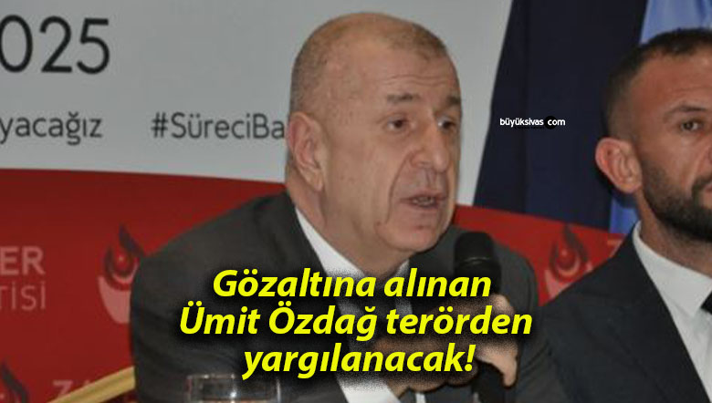 Gözaltına alınan Ümit Özdağ terörden yargılanacak!