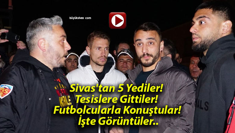Sivas’tan 5 Yediler! Tesislere Gittiler! Futbolcularla Konuştular! İşte Görüntüler..