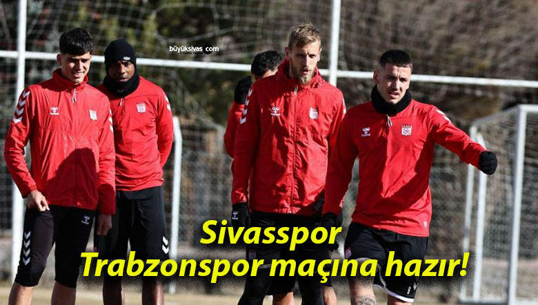 Sivasspor Trabzonspor maçına hazır!