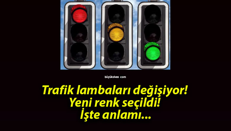 Trafik lambaları değişiyor! Yeni renk seçildi! İşte anlamı…