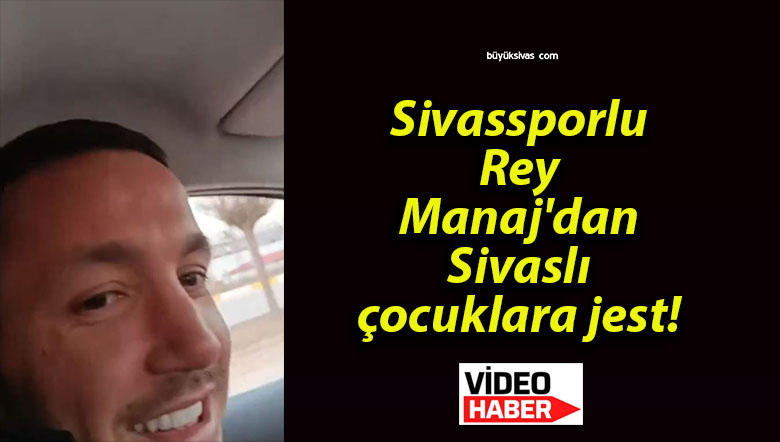 Sivassporlu Rey Manaj’dan Sivaslı çocuklara jest!