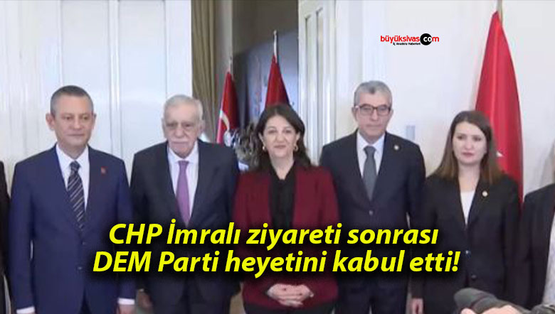 CHP İmralı ziyareti sonrası DEM Parti heyetini kabul etti!