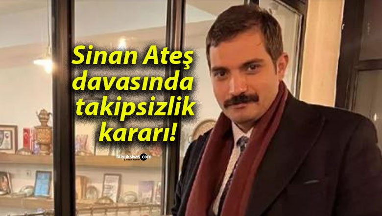 Sinan Ateş davasında takipsizlik kararı!
