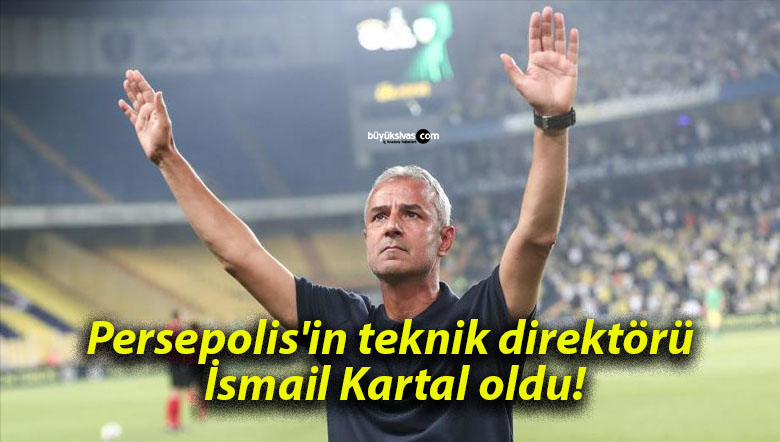 Persepolis’in teknik direktörü İsmail Kartal oldu!