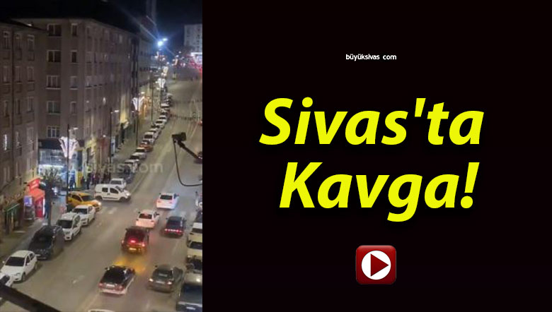 Sivas’ta Kavga!