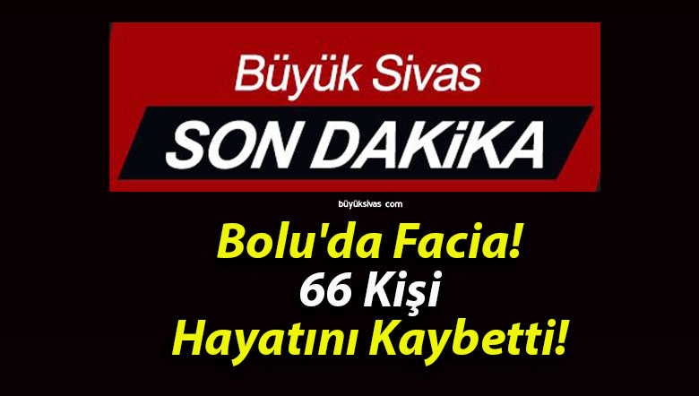 Bolu’da Facia! 66 Kişi Hayatını Kaybetti!