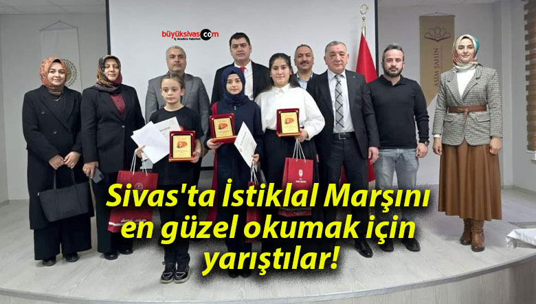 Sivas’ta İstiklal Marşını en güzel okumak için yarıştılar!