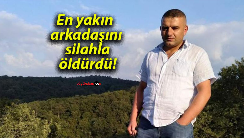 En yakın arkadaşını silahla öldürdü!