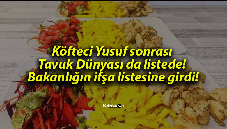 Köfteci Yusuf sonrası Tavuk Dünyası da listede! Bakanlığın ifşa listesine girdi!