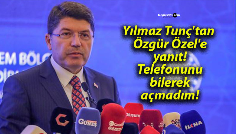 Yılmaz Tunç’tan Özgür Özel’e yanıt! Telefonunu bilerek açmadım!