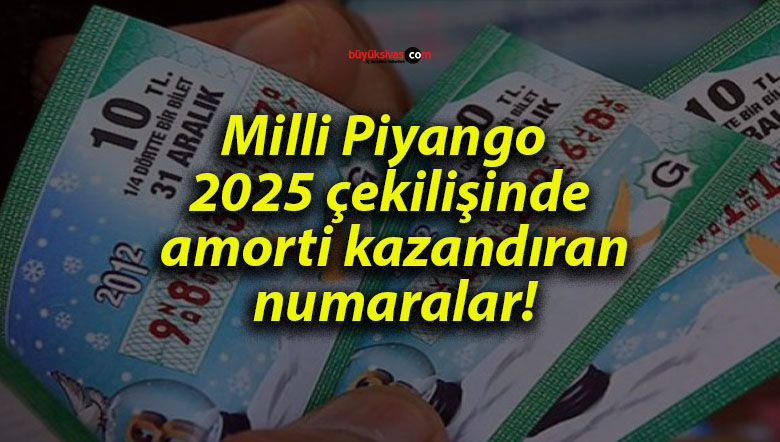 Milli Piyango 2025 çekilişinde amorti kazandıran numaralar!