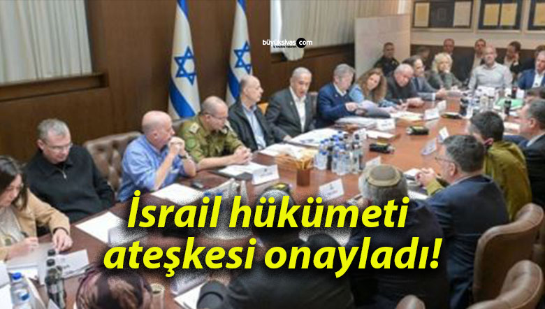 İsrail hükümeti ateşkesi onayladı!