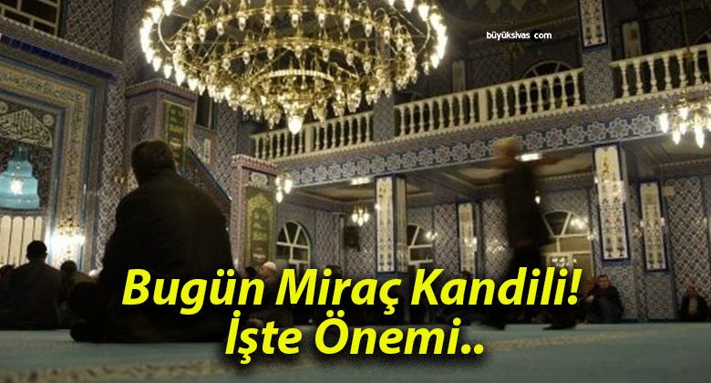 Bugün Miraç Kandili! İşte Önemi..