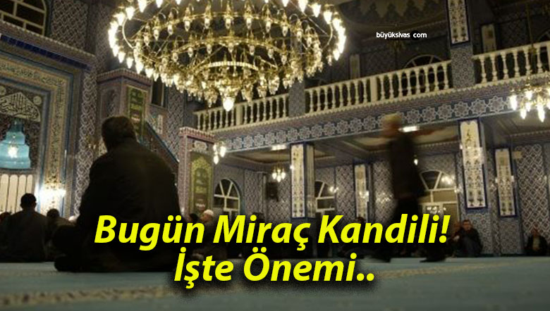Bugün Miraç Kandili! İşte Önemi..