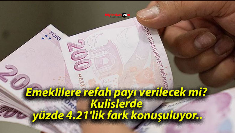 Emeklilere refah payı verilecek mi? Kulislerde yüzde 4.21’lik fark konuşuluyor..