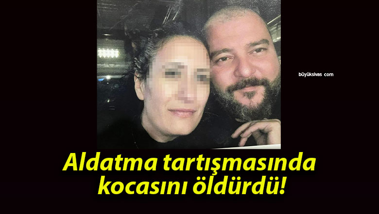 Aldatma tartışmasında kocasını öldürdü!