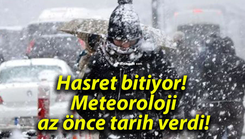 Hasret bitiyor! Meteoroloji az önce tarih verdi!