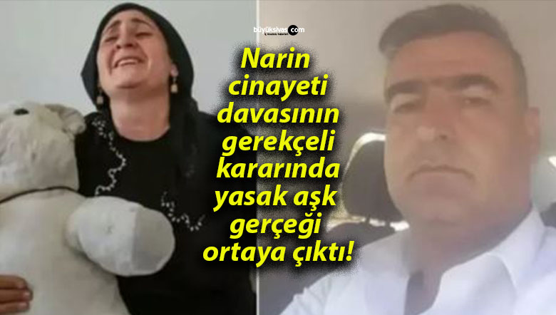 Narin cinayeti davasının gerekçeli kararında yasak aşk gerçeği ortaya çıktı!