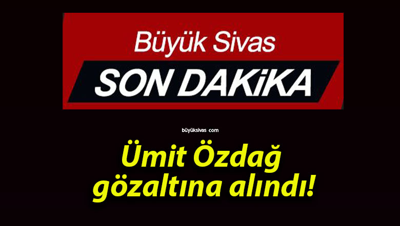 Ümit Özdağ gözaltına alındı!