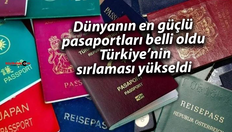 Dünyanın en güçlü pasaportları belli oldu: Türkiye’nin sırlaması yükseldi