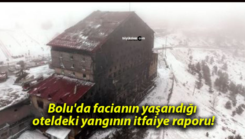 Bolu’da facianın yaşandığı oteldeki yangının itfaiye raporu!
