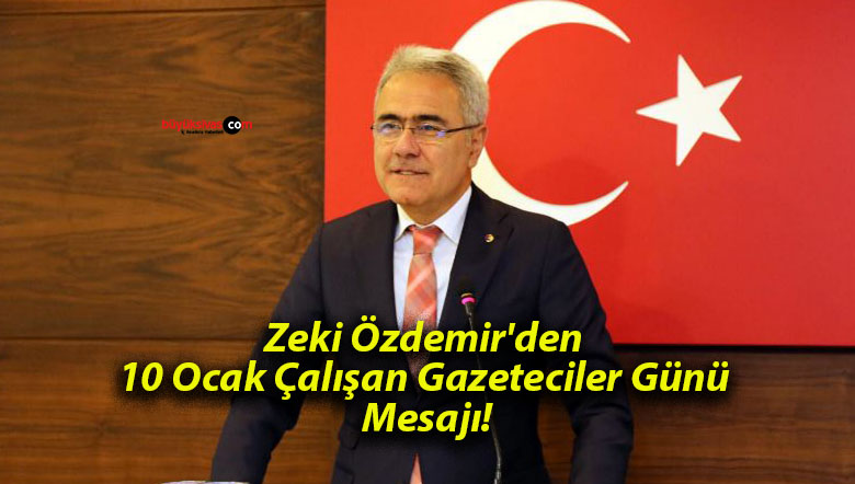 Zeki Özdemir’den 10 Ocak Çalışan Gazeteciler Günü Mesajı!