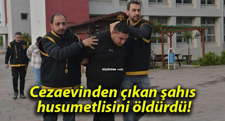 Cezaevinden çıkan şahıs husumetlisini öldürdü!