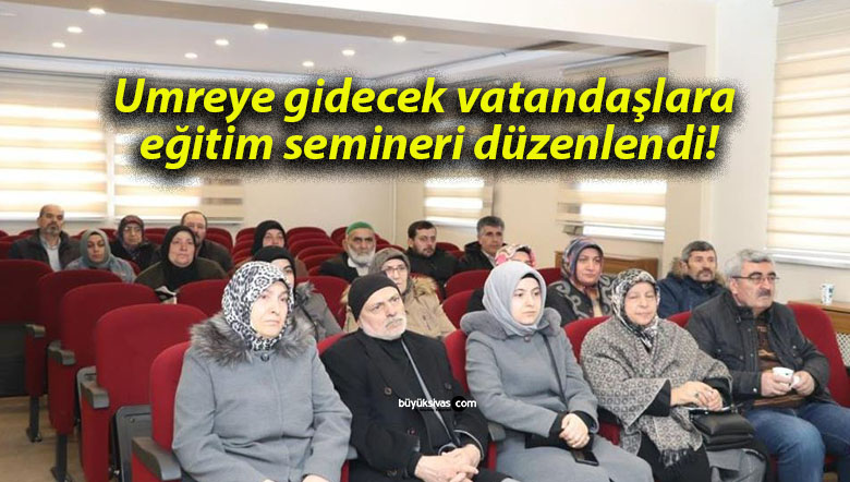 Umreye gidecek vatandaşlara eğitim semineri düzenlendi!