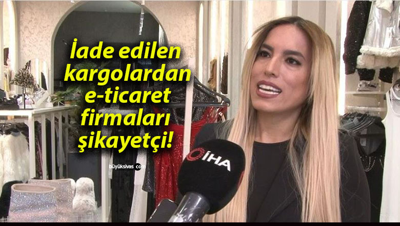 İade edilen kargolardan e-ticaret firmaları şikayetçi!