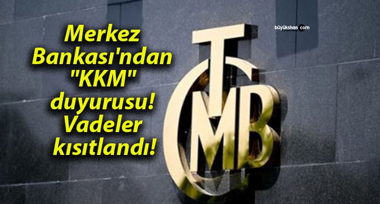 Merkez Bankası’ndan “KKM” duyurusu! Vadeler kısıtlandı!