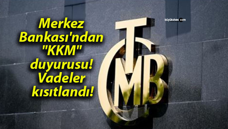 Merkez Bankası’ndan “KKM” duyurusu! Vadeler kısıtlandı!
