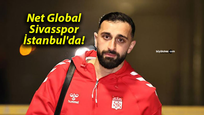 Net Global Sivasspor İstanbul’da!