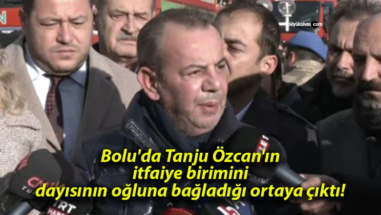 Bolu’da Tanju Özcan’ın itfaiye birimini dayısının oğluna bağladığı ortaya çıktı!