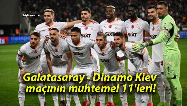 Galatasaray – Dinamo Kiev maçının muhtemel 11’leri!
