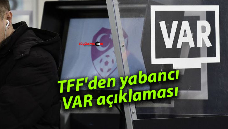 TFF’den yabancı VAR açıklaması