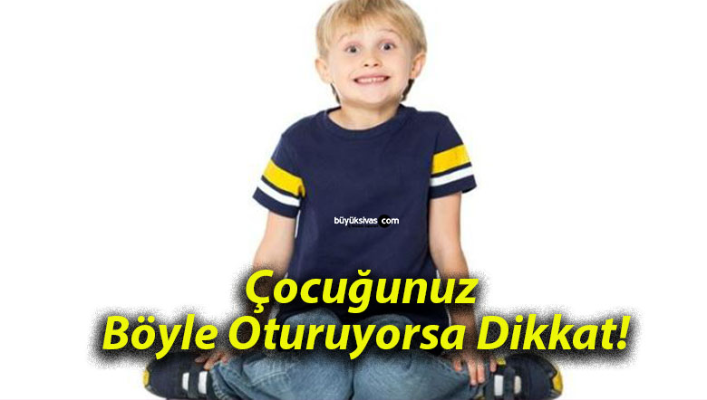 Çocuğunuz Böyle Oturuyorsa Dikkat!