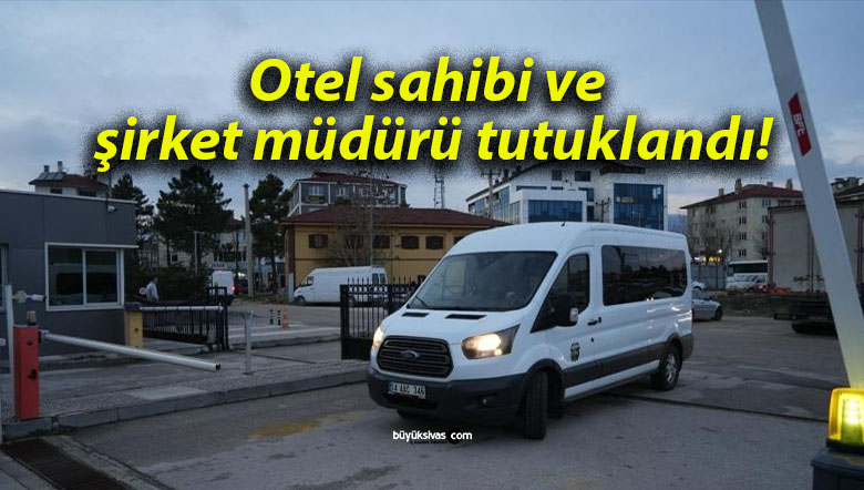 Otel sahibi ve şirket müdürü tutuklandı!