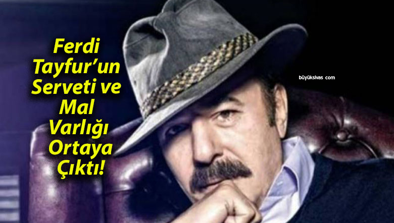 Ferdi Tayfur’un Serveti ve Mal Varlığı Ortaya Çıktı!