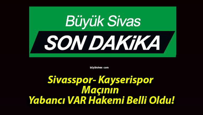 Sivasspor- Kayserispor Maçının Yabancı VAR Hakemi Belli Oldu!