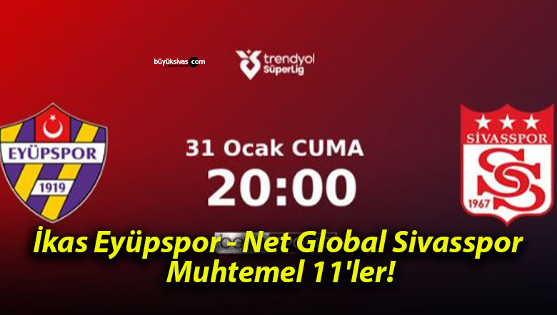 İkas Eyüpspor – Net Global Sivasspor Muhtemel 11’ler!