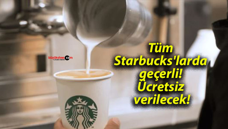 Tüm Starbucks’larda geçerli! Ücretsiz verilecek!