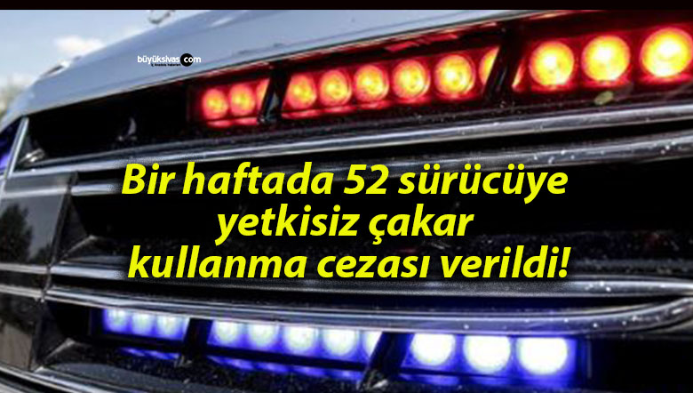Bir haftada 52 sürücüye yetkisiz çakar kullanma cezası verildi!
