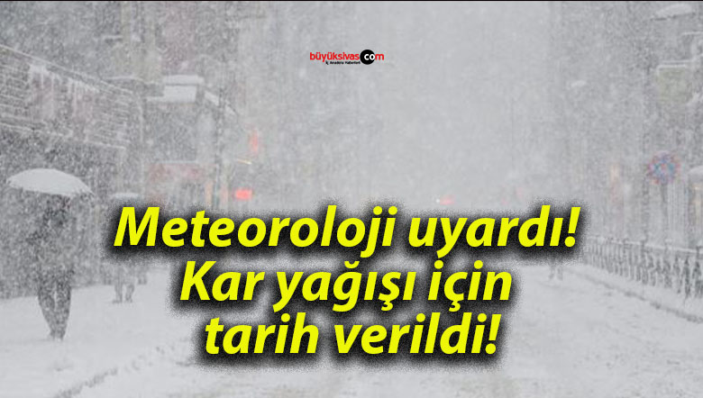 Meteoroloji uyardı! Kar yağışı için tarih verildi!