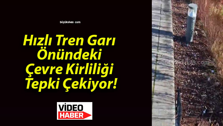 Hızlı Tren Garı Önündeki Çevre Kirliliği Tepki Çekiyor!
