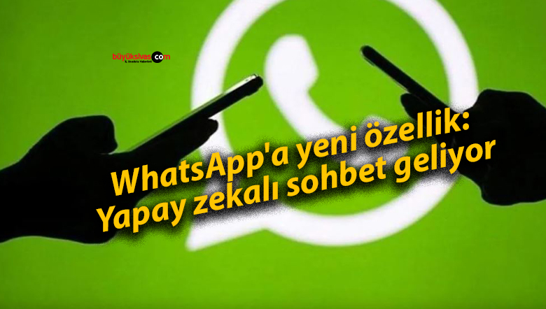 WhatsApp’a yeni özellik: Yapay zekalı sohbet geliyor
