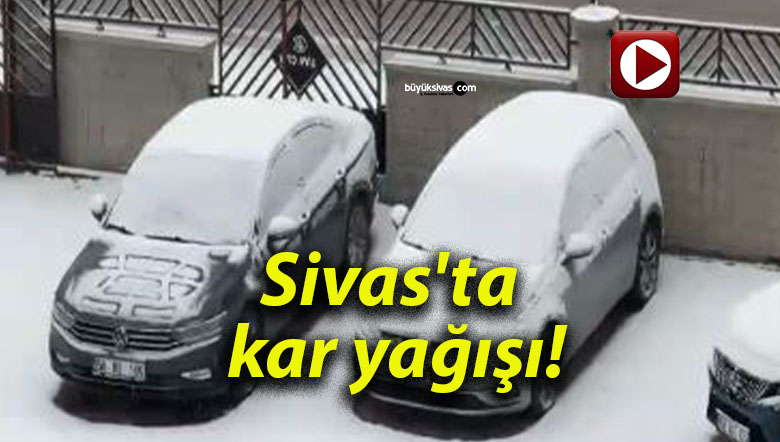 Sivas’ta kar yağışı!