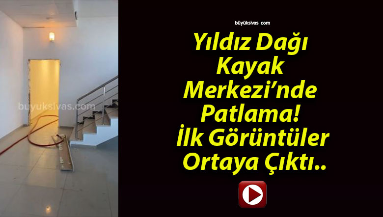 Yıldız Dağı Kayak Merkezi’nde Patlama! İlk Görüntüler Ortaya Çıktı..
