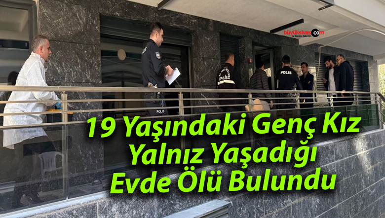 19 Yaşındaki Genç Kız, Yalnız Yaşadığı Evde Ölü Bulundu